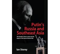Putin’s Russia and Southeast Asia: The Kremlin’s Pivot to Asia and the Impact of the Russia-Ukraine War