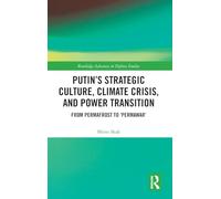 Putin’s Strategic Culture, Climate Crisis, and Power Transition: From Permafrost to 'Permawar' (Routledge Advances in Defence Studies)