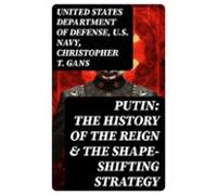 Putin: The History Of The Reign & The Shape-shifting Strategy (ebo