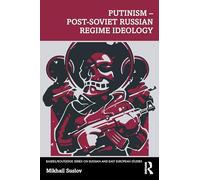 Putinism - Post-Soviet Russian Regime Ideology (BASEES/Routledge Series on Russian and East European Studies)