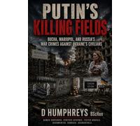 PUTIN'S KILLING FIELDS: Bucha, Mariupol, and Russia's War Crimes Against Ukraine's Civilians: 8