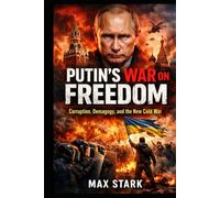 Putin's War on Freedom: Corruption, Demagogy, and the New Cold War
