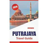 PUTRAJAYA TRAVEL GUIDE 2026: Discover Southern Malaysia’s Top Attractions, Hidden Gems, Local Cuisine, and Travel Itineraries