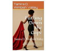 Putting Down the Cape: A Guide to Letting go of the Strong Black Woman Motif and saving your mental health: A guide to letting go of the strong black woman motif and saving your mental health