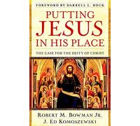 Putting Jesus in His Place - The Case for the Deity of Christ