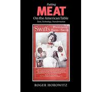 Putting Meat on the American Table: Taste, Technology, Transformation