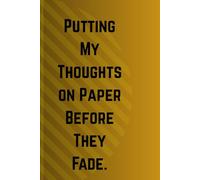 Putting My Thoughts on Paper Before They Fade.: Funny gift notebook journal for frinds and family