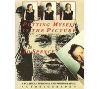 Putting Myself in the Picture: A Political, Personal and Photographic Autobiography