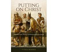 Putting on Christ: Augustine's Early Theology of Salvation and the Sacraments
