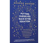 Putting Ourselves Back in the Equation: Why Physicists Are Studying Human Consciousness and AI to Unravel the Mysteries of the Universe