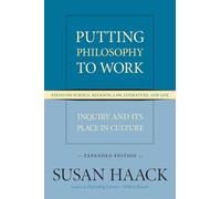 Putting Philosophy to Work: Inquiry and Its Place in Culture -- Essays on Science, Religion, Law, Literature, and Life