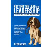 PUTTING THE LEAD INTO LEADERSHIP: If you can lead a dog, you can lead a team