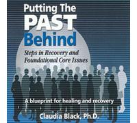 Putting the Past Behind: Steps in Recovery & Foundational Core Issues