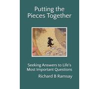 Putting the Pieces Together: Seeking Answers to Life's Most Important Questions