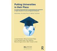 Putting Universities in their Place: An Evidence-based Approach to Understanding the Contribution of Higher Education to Local and Regional Development (Regional Studies Policy Impact Books)