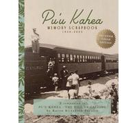 PU'U KAHEA MEMORY SCRAPBOOK - 1950 - 2025 - Souvenir Color Edition: A companion to PU'U KAHEA - THE HILL OF CALLING