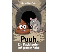 Puuh, ein Kackhaufen auf grosser Reise: zum vorlesen für Kinder zwischen 3 und 9 Jahren. Ein Buch über Freundschaft, Mut und Stärke.