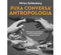 Puxa conversa Antropologia: 100 perguntas para discutir crenças, comportamentos e valores culturais