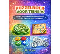 PUZZELBOEK VOOR TIENERS: Sudoku, labyrinten en rekenpuzzels voor meer focus en denkvermogen | 12-18 jaar