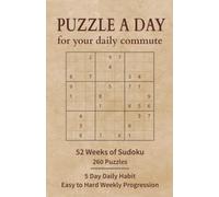 Puzzle a Day for Your Daily Commute 52 weeks of Sudoku: Daily Commuting Ritual - 260 Puzzles for Workdays - Easy to Hard Progression for Challenging Screen Free Habit (Puzzle a Day Sudoku Series)
