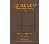 Puzzle a Day for Your Morning Coffee or Tea 52 Weeks of Sudoku: 260 Morning Puzzles - Weekday Challenges for a Focused & Screen-Free Start to the Day