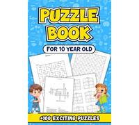 Puzzle Book For 10 Year Old: Challenging Brain Teasers to Enhance Problem-Solving Skills: +100 Exciting Puzzles