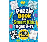 Puzzle Book for Smart Kids Ages 9-11: +100 Puzzles - Brain-boosting challenges filled with logic, focus, creativity, and exciting discoveries
