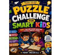 Puzzle Challenge for Smart Kids: Challenging Brain Games, Mazes, And Logical Puzzles To Strengthen Critical Thinking And Focus (Ages 8-12)