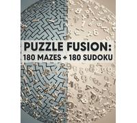Puzzle Fusion: 180 Mazes + 180 Sudoku: The Ultimate Brain-Training Workbook: 360 Puzzles Across 3 Difficulty Levels | Beginner to Expert (Brain Gym Dual Challenges)