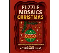 PUZZLE MOSAICS - CHRISTMAS: Creative Holiday Activities to Improve Concentration, Graphomotor Skills, and Visual Perception