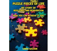 Puzzle Pieces of Life - My Story of Resilience and Reinvention - How You Can Achieve It Too
