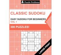 Puzzle Problems - Classic Sudoku: Easy Sudoku for Beginners, 300 Puzzles & Solutions - Vol 1