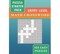 Puzzle Starter Pack: 100 Entry-Level, Easy Math Crossword Puzzles for First-Time Solvers (Easy Entry-Level Puzzles of All Kinds)