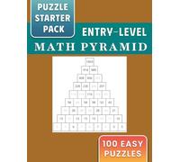 Puzzle Starter Pack: 100 Entry-Level, Easy Math Pyramid Puzzles for First-Time Solvers (Easy Entry-Level Puzzles of All Kinds)