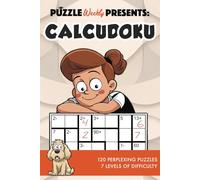 Puzzle Weekly Presents: Calcudoku: 120 Perplexing Puzzles, 7 Levels of Difficulty
