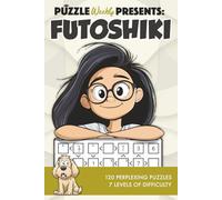 Puzzle Weekly Presents: Futoshiki: 120 Perplexing Puzzles, 7 Levels of Difficulty