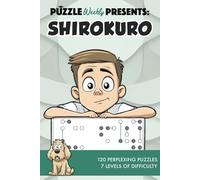 Puzzle Weekly Presents: Shirokuro: 120 Perplexing Puzzles, 7 Levels of Difficulty