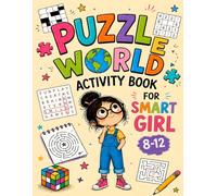 Puzzle World Activity Book for Smart Girls Ages 8-12: Fun Brain Games for Girls Ages 8-12 Featuring Word Search, Mazes, Sudoku & Crossword Puzzles to ... Critical Thinking & Problem-Solving Skills