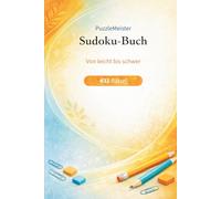 PuzzleMeister Sudoku-Buch: 432 Sudoku-Rätsel in 3 Schwierigkeitsstufen: 432 logisch fundierte Sudoku-Rätsel - perfekt für Einsteiger, tägliches Training & Profis