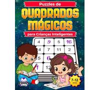 Puzzles de Quadrados Mágicos para Crianças Inteligentes: Jogos de Matemática Divertidos para Estimular o Cérebro e Melhorar a Lógica, o Foco e as Capacidades de Resolução de Problemas (7 aos 12 anos)