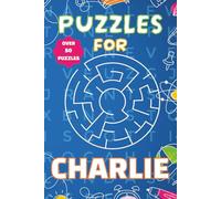 Puzzles For Charlie: Fun Personalised Puzzle Book for Boys Aged 6-10 | 55 Word Searches & Mazes | 110 Pages of Brain-Boosting Activities | Perfect ... Birthdays, and Travel (Puzzles For Boys)