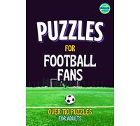 Puzzles For Football Fans: Over 110 Football Puzzles for Adults - with Crosswords, Football Quizzes, Kriss Kross, Number Puzzles, Eye-Bogglers and more