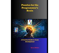 Puzzles for the Programmer's Brain: A Practical Guide to Game Development
