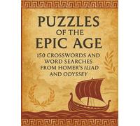 Puzzles of the Epic Age: 150 Crosswords and Word Searches from Homer’s Iliad and Odyssey (Ultimate Literary MasterPiece Puzzles)