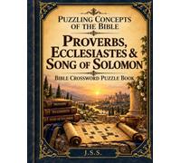 Puzzling Concepts of the Bible: Proverbs, Ecclesiates, and Song of Solomon