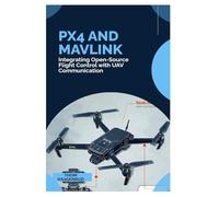 PX4 and MAVLink: Integrating Open-Source Flight Control with UAV Communication