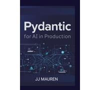 Pydantic for AI in Production: A Practical Guide to Data Validation, Model Serving, Schema Governance, and High-Performance AI Pipelines with Python and FastAPI