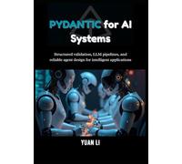 Pydantic for AI Systems: Structured validation, LLM pipelines, and reliable agent design for intelligent applications