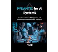 Pydantic for AI Systems: Structured validation, LLM pipelines, and reliable agent design for intelligent applications