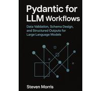 Pydantic for LLM Workflows: Data Validation, Schema Design, and Structured Outputs for Large Language Models
